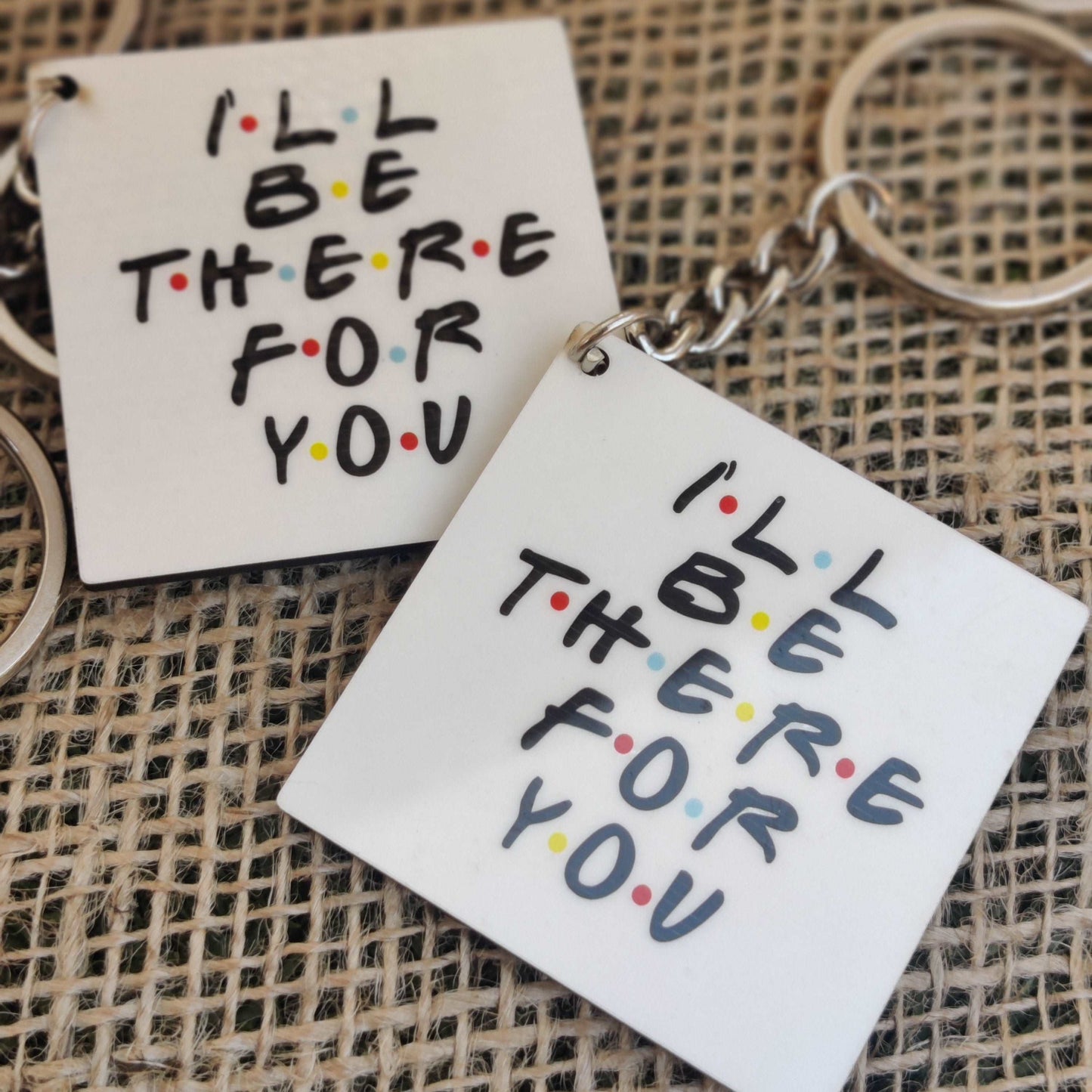 I'll Be There For You Keychain