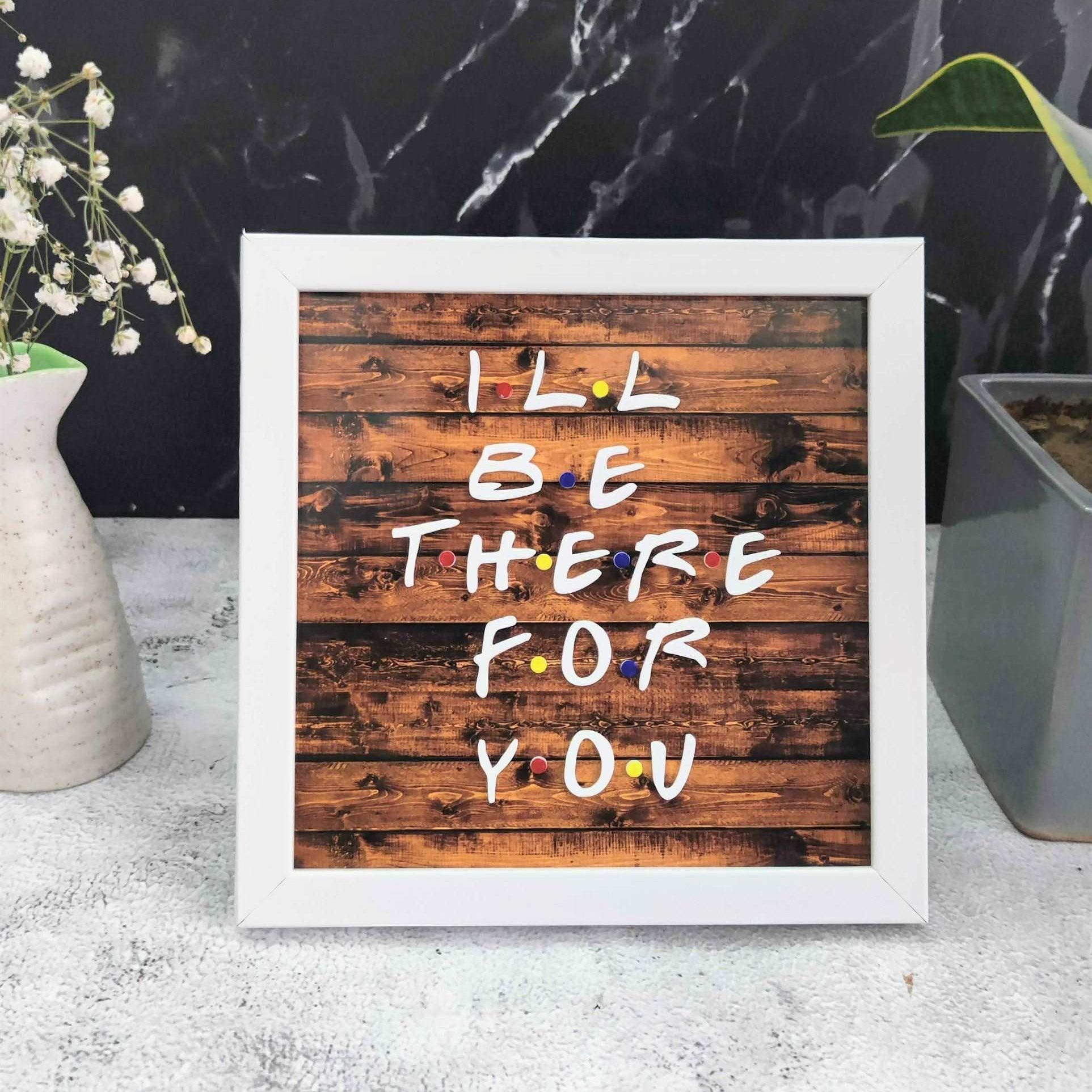 I'LL Be There For You